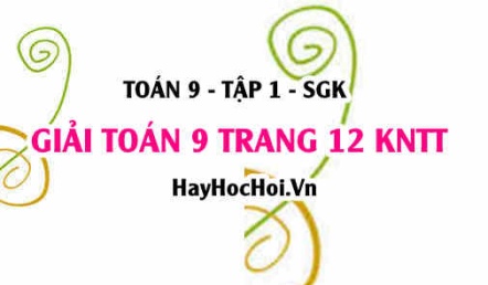 Giải Toán 9 trang 12 tập 1 Kết nối tri thức SGK